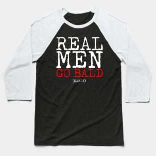 Real Men Go Bald Early Baseball T-Shirt